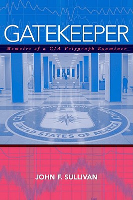 Gatekeeper: Memoirs of a CIA Polygraph Examiner - Sullivan, John F