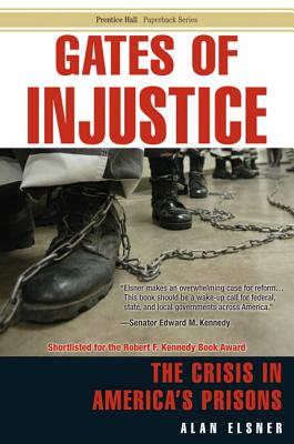 Gates of Injustice: The Crisis in America's Prisons - Elsner, Alan