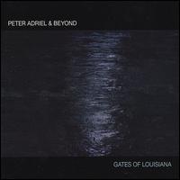 Gates of Louisiana - Peter Adriel & Beyond