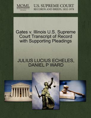 Gates V. Illinois U.S. Supreme Court Transcript of Record with Supporting Pleadings - Echeles, Julius Lucius, and Ward, Daniel P