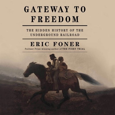 Gateway to Freedom: The Hidden History of the Underground Railroad - Foner, Eric, and Jackson, Jd (Read by)