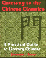 Gateway to the Chinese Classics: A Practical Introduction to Literary Chinese