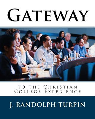 Gateway to the Christian College Experience - Turpin Jr, J Randolph