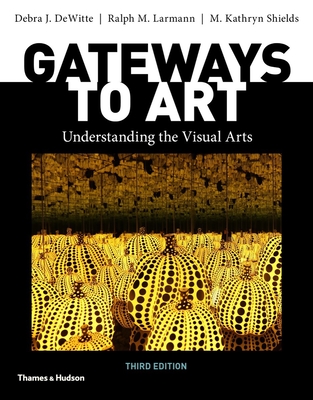 Gateways to Art - Dewitte, Debra J, and Larmann, Ralph M, and Shields, M Kathryn