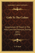 Gath to the Cedars: Experiences of Travel in the Holy Land and Palmyra, During 1872 (1874)