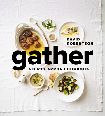 Gather: A Dirty Apron Cookbook - Robertson, David, and Hawksworth, David (Foreword by)