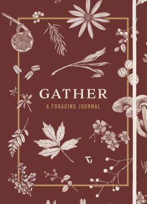 Gather: A Foraging Journal - Enterrios, Maggie