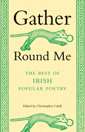 Gather Round Me: The Best of Irish Popular Poetry