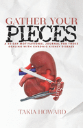Gather Your Pieces: A 30 Day Motivational Journey For Those Dealing With Chronic Kidney Disease