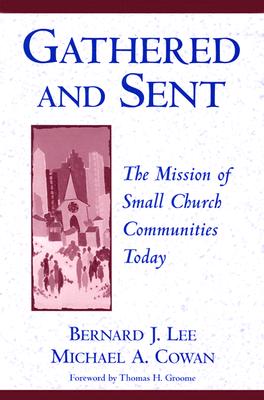 Gathered and Sent: The Mission of Small Church Communities Today - Lee, Bernard J