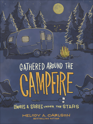 Gathered Around the Campfire: S'Mores and Stories Under the Stars - Carlson, Melody A