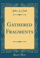 Gathered Fragments (Classic Reprint)