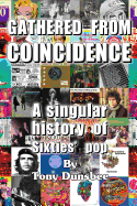 Gathered from Coincidence - A Singular History of Sixties' Pop