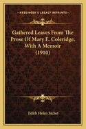 Gathered Leaves From The Prose Of Mary E. Coleridge, With A Memoir (1910)