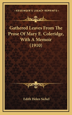 Gathered Leaves from the Prose of Mary E. Coleridge, with a Memoir (1910) - Sichel, Edith Helen (Foreword by)