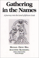 Gathering in the Names: A Journey Into the Land of African Gods - Hill, Michael Ortiz, and Kandemwa, Augustine, and Metzger, Deena (Afterword by)