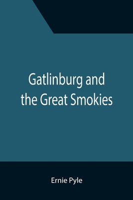 Gatlinburg and the Great Smokies - Pyle, Ernie