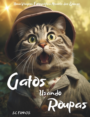 Gatos Usando Roupas: Uma Viagem Fotogrfica Atravs das pocas - Francis, S C