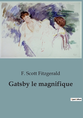 Gatsby Le Magnifique - Fitzgerald, F Scott