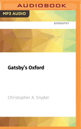 Gatsby's Oxford: Scott, Zelda, and the Jazz Age Invasion of Britain: 1904 - 1929