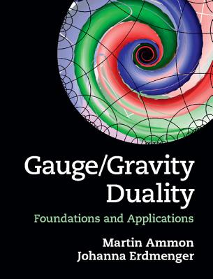 Gauge/Gravity Duality: Foundations and Applications - Ammon, Martin, and Erdmenger, Johanna