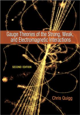 Gauge Theories of the Strong, Weak, and Electromagnetic Interactions - Quigg, Chris