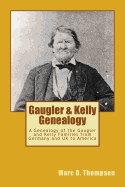 Gaugler & Kelly Genealogy: A Genealogy of the Gaugler and Kelly Families from Germany and UK to America