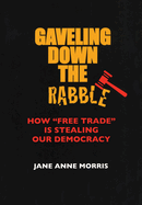 Gaveling Down the Rabble: How Free Trade Is Stealing Our Democracy