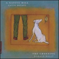 Gavin Bryars: A Native Hill - John Grecia (keyboards); The Crossing (choir, chorus)