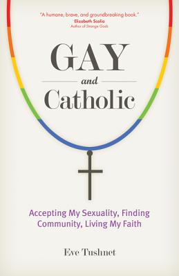 Gay and Catholic - Tushnet, Eve