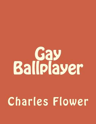 Gay Ballplayer - Flower, Charles E