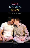 Gay Drama Now: An Anthology