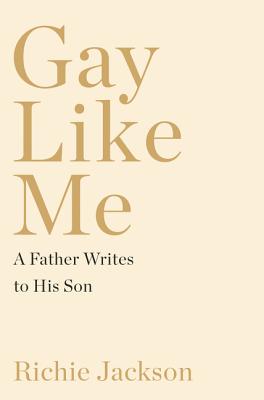 Gay Like Me: A Father Writes to His Son - Jackson, Richie