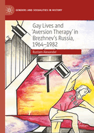 Gay Lives and 'Aversion Therapy' in Brezhnev's Russia, 1964-1982