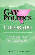 Gay Politics Vs. Colorado and America: The Inside Story of Amendment 2