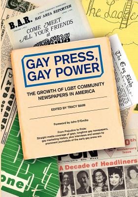 Gay Press, Gay Power: The Growth of LGBT Community Newspapers in America - Colbert, Chuck, and Harper, Jorjet, and D'Emilio, John (Introduction by)