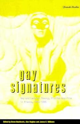 Gay Signatures: Gay and Lesbian Theory, Fiction and Film in France, 1945-1995 - Heathcote, Owen (Editor), and Hughes, Alex (Editor), and Williams, James S (Editor)