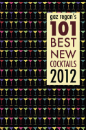 Gaz Regan's 101 Best New Cocktails 2012