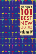 Gaz Regan's 101 Best New Cocktails, Volume IV