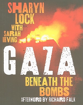 Gaza: Beneath the Bombs - Lock, Sharyn, and Irving, Sarah, and Falk, Richard
