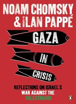 Gaza in Crisis: Reflections on Israel's War Against the Palestinians - Papp, Ilan, and Chomsky, Noam