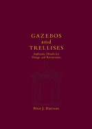 Gazebos and Trellises: Authentic Details for Design and Restoration