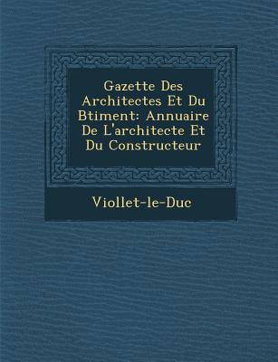 Gazette Des Architectes Et Du B Timent: Annuaire de L'Architecte Et Du Constructeur - Viollet-Le-Duc, Eugene Emmanuel (Creator), and Viollet-Le-Duc (Creator)