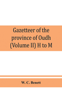 Gazetteer of the province of Oudh (Volume II) H to M