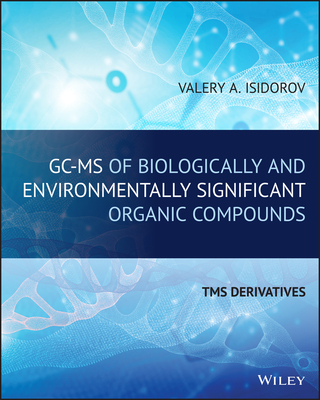 GC-MS of Biologically and Environmentally Significant Organic Compounds: TMS Derivatives - Isidorov, Valery A.