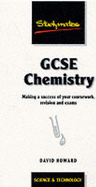 GCSE Chemistry: Making a Success of Your Coursework, Revision and Exams - Howard, David, Professor