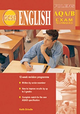 GCSE English: Exam Techniques AQA (Spec B) Student Book - Brindle, Keith, and Nield, John, and Thomas, Emma (Editor)