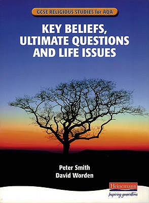 GCSE Religious Studies for AQA B: Key Beliefs, Ultimate Questions and Life Issues - Smith, Peter (Editor), and Worden, David (Editor)