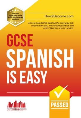 GCSE Spanish is Easy: Pass Your GCSE Spanish the Easy Way with This Unique Guide - How2Become