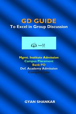 GD Guide: To Excel in Group Discussion - Shankar, Gyan